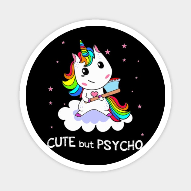 Cute But Psycho Unicorn Rainbow Tshirt Funny Magnet by Nulian Sanchez